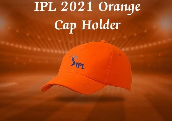 Who Has The Orange Cap In IPL 2021 So Far?